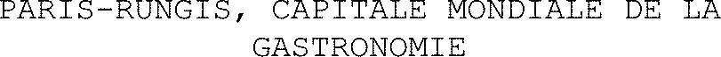 PARIS-RUNGIS, CAPITALE MONDIALE DE LA GASTRONOMIE