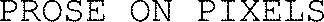 PROSE ON PIXELS