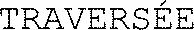 TRAVERSÉE