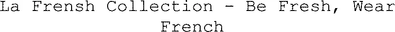 La Frensh Collection - Be Fresh, Wear French 