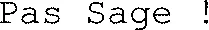 Pas Sage !