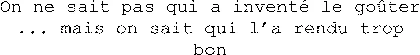 On ne sait pas qui a inventé le goûter ... mais on sait qui l’a rendu trop bon