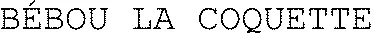 BÉBOU LA COQUETTE