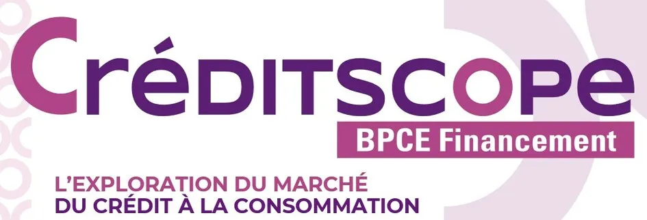 Créditscope BPCE Financement L'EXPLORATION DU MARCHE DU CREDIT A LA CONSOMMATION