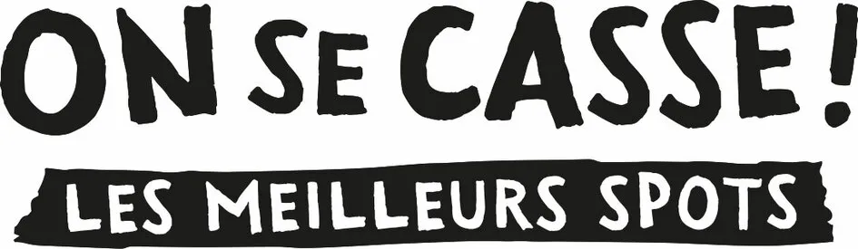 ON SE CASSE ! LES MEILLEURS SPOTS