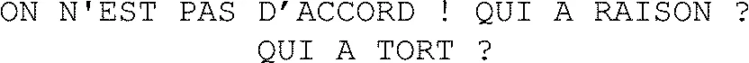 ON N'EST PAS D’ACCORD ! QUI A RAISON ? QUI A TORT ?