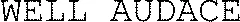 WELL AUDACE