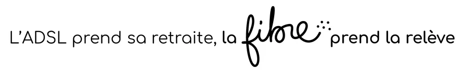 L'ADSL prend sa retraite, la fibre prend la relève