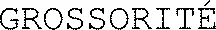 GROSSORITÉ