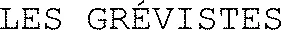 LES GRÉVISTES