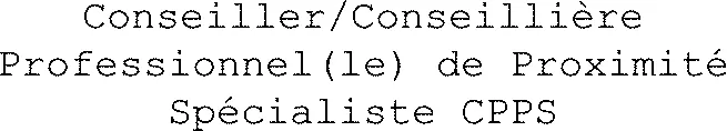 Conseiller/Conseillière Professionnel(le) de Proximité Spécialiste CPPS