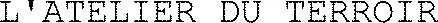 L'ATELIER DU TERROIR