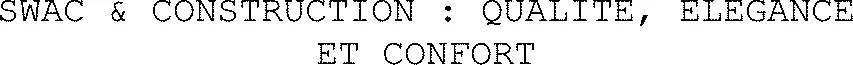 SWAC & CONSTRUCTION : QUALITE, ELEGANCE ET CONFORT