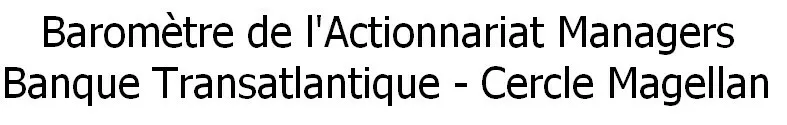 Baromètre de l'Actionnariat Managers Banque Transatlantique - Cercle Magellan