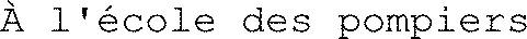 À l'école des pompiers