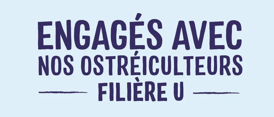 ENGAGES AVEC NOS OSTREICULTEURS FILIERE U