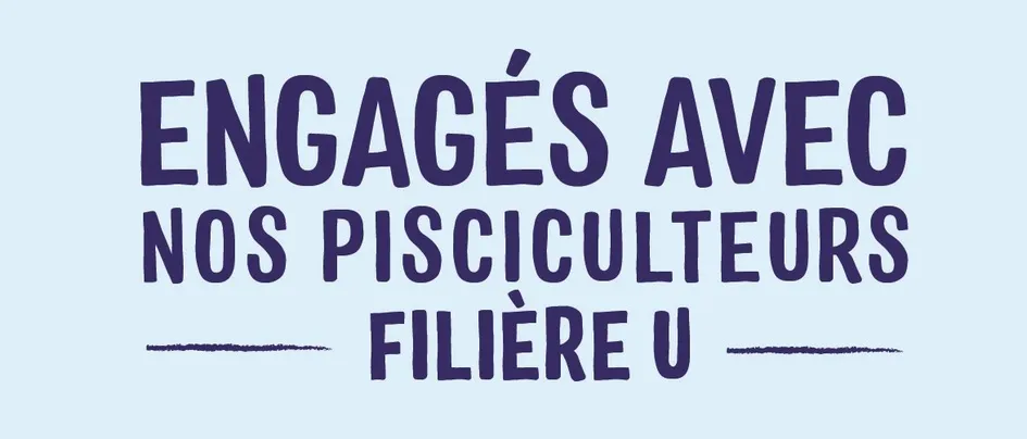 ENGAGES AVEC NOS PISCICULTEURS FILIERE U
