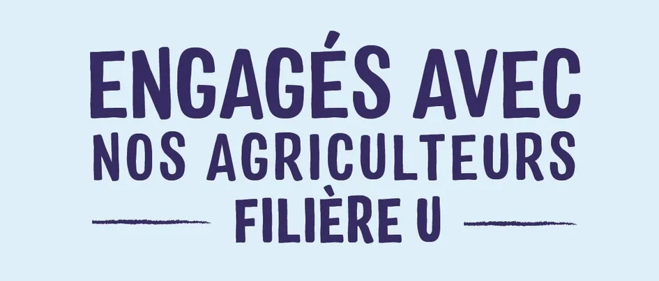 ENGAGES AVEC NOS AGRICULTEURS FILIERE U