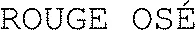ROUGE OSÉ