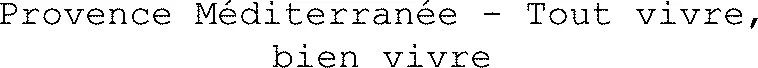 Provence Méditerranée - Tout vivre, bien vivre