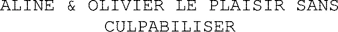 ALINE & OLIVIER LE PLAISIR SANS CULPABILISER