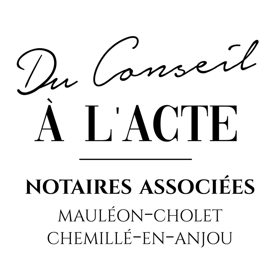 Du Conseil A L' ACTE NOTAIRES ASSOCIES MAULEON-CHOLET CHEMILLE-EN-ANJOU