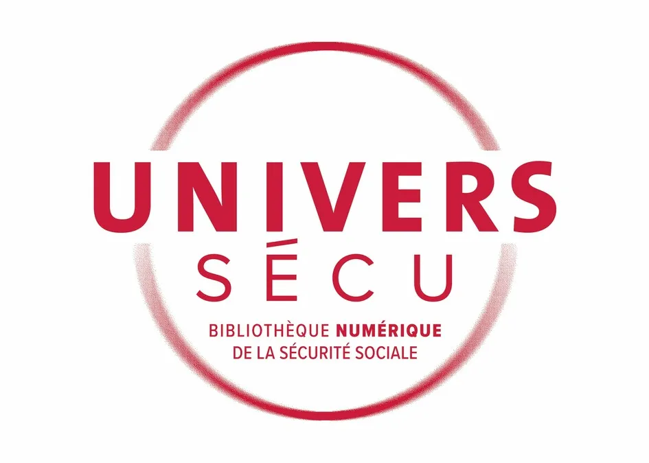UNIVERS SÉCU BIBLIOTHÈQUE NUMÉRIQUE DE LA SÉCURITÉ SOCIALE