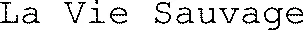 La Vie Sauvage