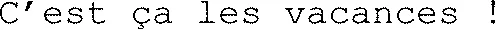 C’est ça les vacances !