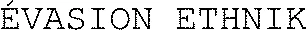 ÉVASION ETHNIK