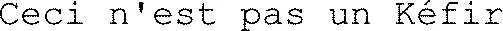 Ceci n'est pas un Kéfir