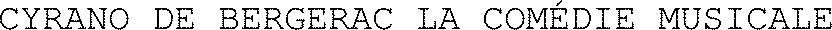 CYRANO DE BERGERAC LA COMÉDIE MUSICALE 
