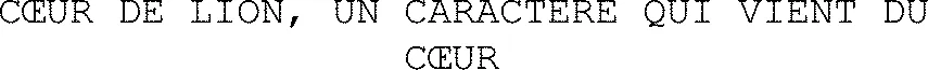 CŒUR DE LION, UN CARACTERE QUI VIENT DU CŒUR 