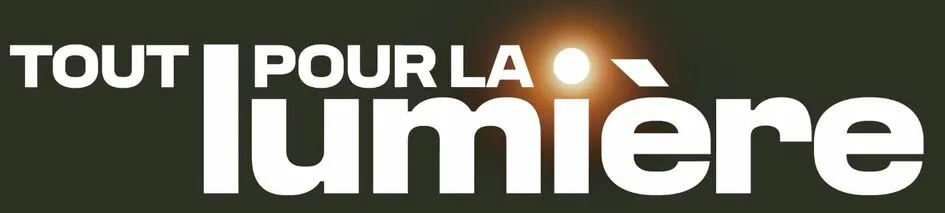 TOUT POUR LA LUMIÈRE