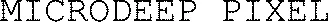MICRODEEP PIXEL