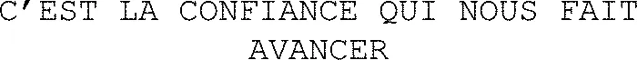 C’EST LA CONFIANCE QUI NOUS FAIT AVANCER