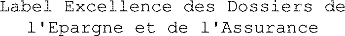 Label Excellence des Dossiers de l'Epargne et de l'Assurance