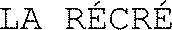 LA RÉCRÉ 