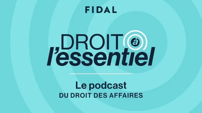 FIDAL DROIT à  l'essentiel Le podcast DU DROIT DES AFFAIRES