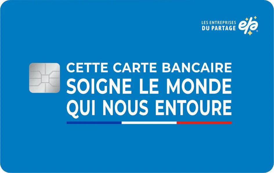 CETTE CARTE BANCAIRE SOIGNE LE MONDE QUI NOUS ENTOURE. Les entreprises du partage