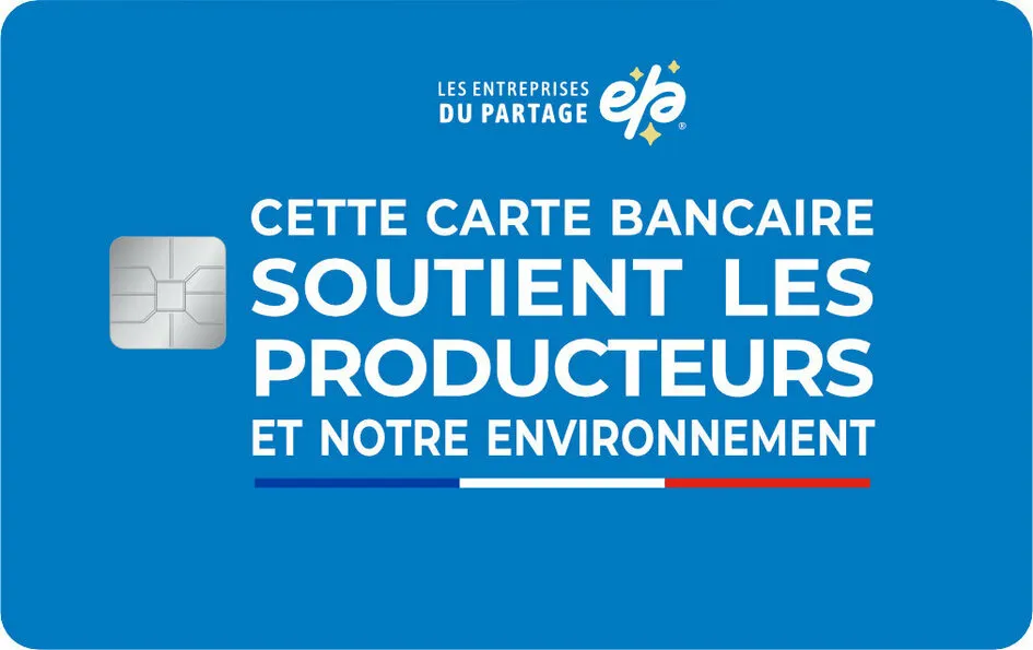 CETTE CARTE BANCAIRE SOUTIENT LES PRODUCTEURS ET NOTRE ENVIRONNEMENT Les entreprises du partage EP