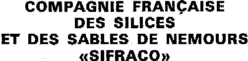 COMPAGNIE FRANÇAISE DES SILICES ET DES SABLES DE NEMOURS "SIFRACO"
