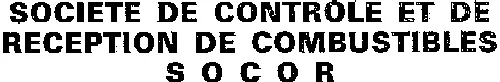 SOCIETE DE CONTROLE ET DE RECEPTION DE COMBUSTIBLES S O C O R