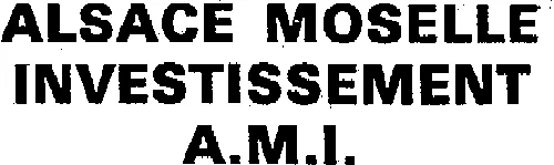 ALSACE MOSELLE INVESTISSEMENT A.M.I.