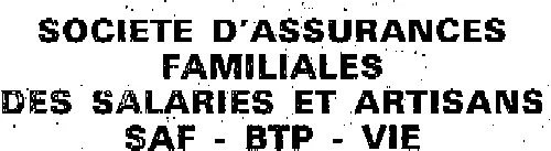 SOCIETE D'ASSURANCES FAMILIALES DES SALARIES ET ARTISANS SAF - BTP - VIE