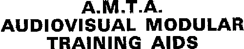 A.M.T.A. AUDIOVISUAL MODULAR TRAINING AIDS
