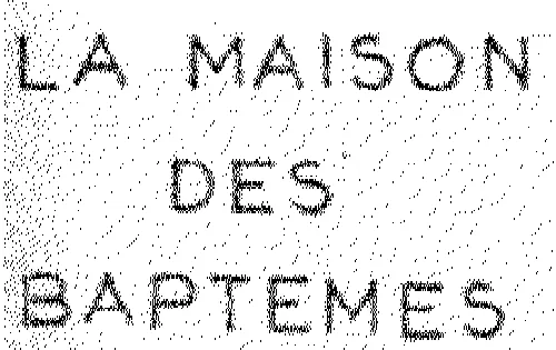 LA MAISON DES BAPTEMES