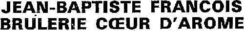 JEAN-BAPTISTE FRANCOIS BRULERIE COEUR D'AROME