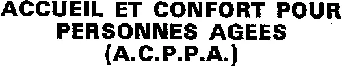 ACCUEIL ET CONFORT POUR PERSONNES AGEES (A.C.P.P.A.)