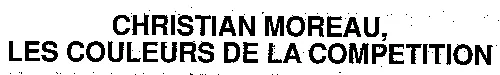 CHRISTIAN MOREAU, LES COULEURS DE LA COMPETITION